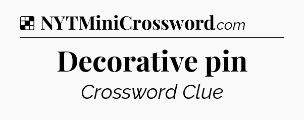 Solution: Decorative pin - NYT Crossword