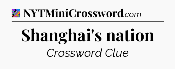 Shanghai's nation Crossword Clue