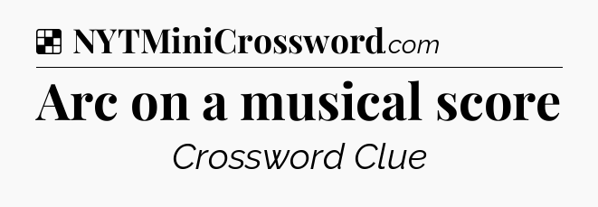 Solution: Arc on a musical score - NYT Crossword