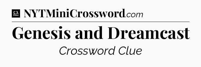 Genesis and Dreamcast - LA Times Crossword