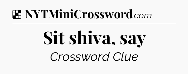 Solution: Sit shiva, say - NYT Crossword