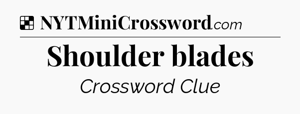 Solution: Shoulder blades - NYT Crossword