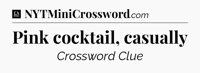 Pink cocktail, casually - LA Times Crossword