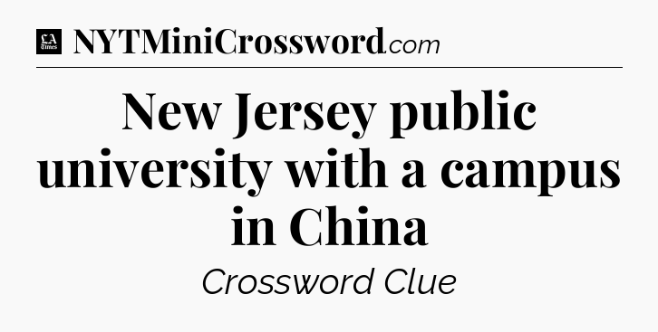 New Jersey public university with a campus in China - LA Times Crossword