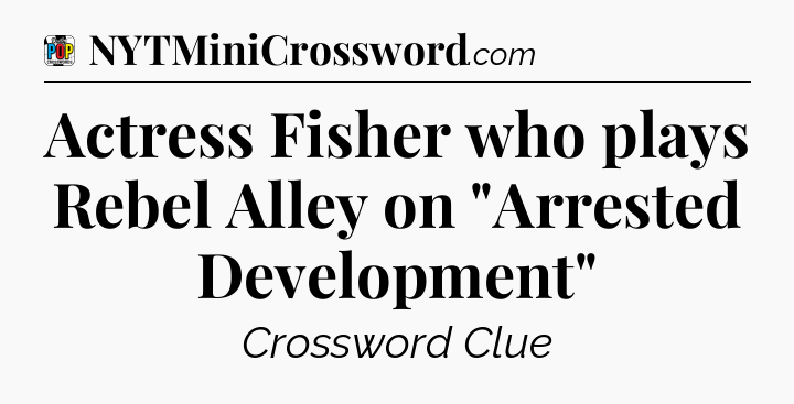 Actress Fisher who plays Rebel Alley on 