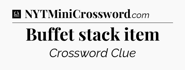 Buffet stack item - LA Times Crossword