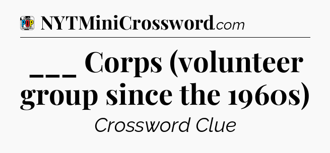 ___ Corps (volunteer group since the 1960s) Crossword Clue