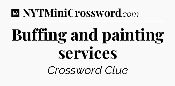 Buffing and painting services - LA Times Crossword