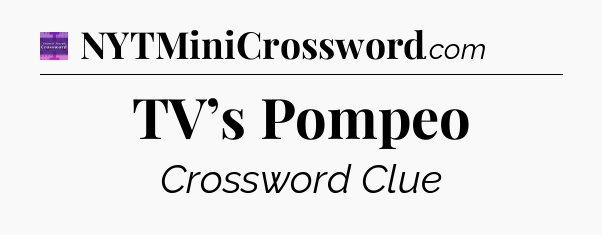 TV’s Pompeo - Thomas Joseph Crossword