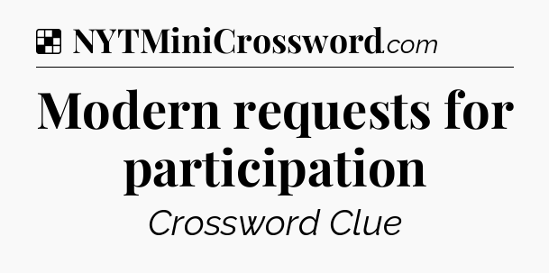 Solution: Modern requests for participation - NYT Crossword