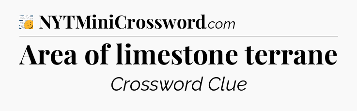 Area of limestone terrane - 7 Little Words
