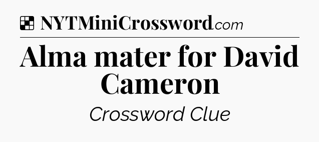 Solution: Alma mater for David Cameron - NYT Crossword