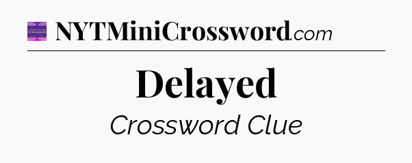 Delayed - Thomas Joseph Crossword