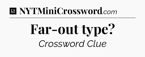 Far-out type - LA Times Crossword