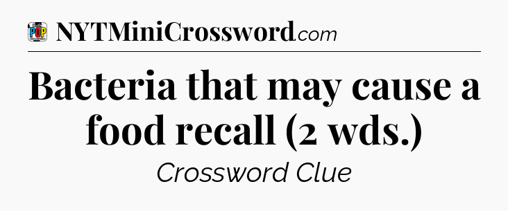 Bacteria that may cause a food recall (2 wds.) Crossword Clue