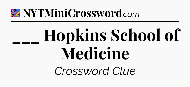 ___ Hopkins School of Medicine Crossword Clue