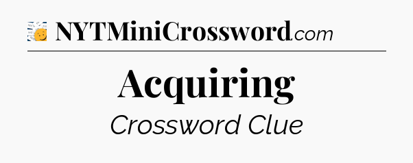 Acquiring - 7 Little Words