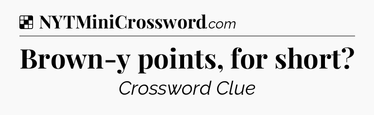 Solution: Brown-y points, for short - NYT Crossword