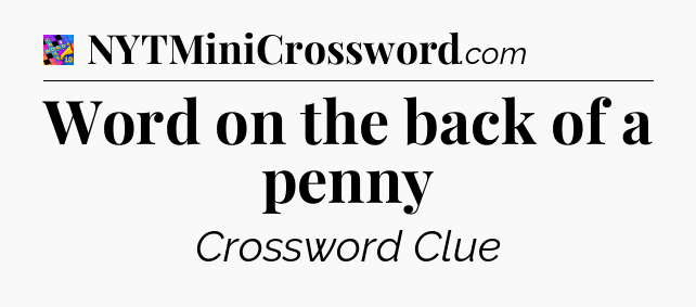 Word on the back of a penny Crossword Clue