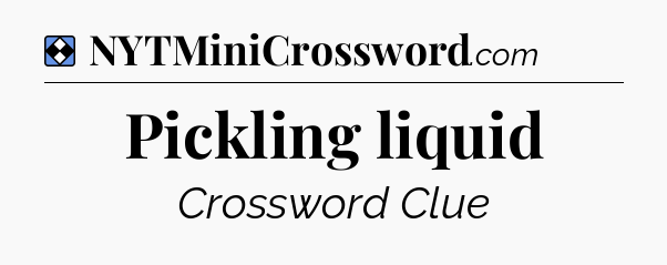 Solution: Pickling liquid - NYT Mini Crossword