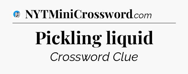 Pickling liquid Crossword Clue