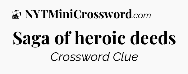 Saga of heroic deeds - Daily Themed Classic Crossword