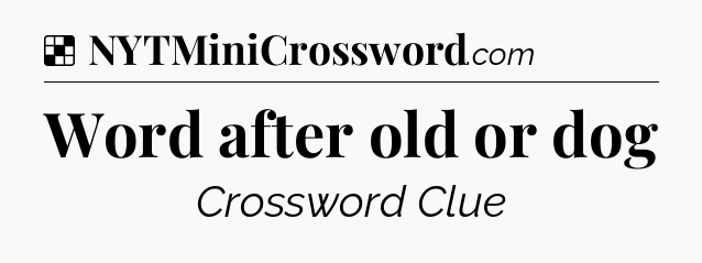 Solution: Word after old or dog - NYT Crossword