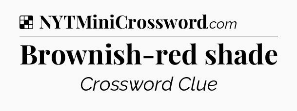 Solution: Brownish-red shade - NYT Crossword