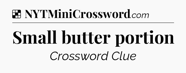 Solution: Small butter portion - NYT Crossword