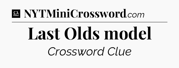 Last Olds model - LA Times Crossword
