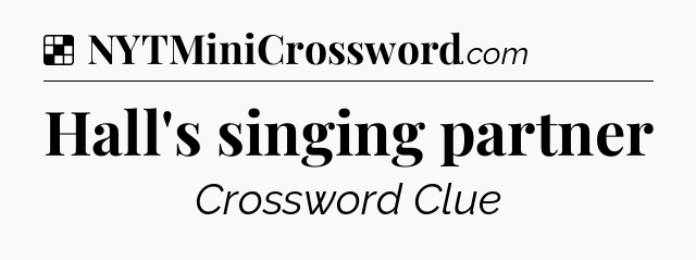 Solution: Hall's singing partner - NYT Crossword