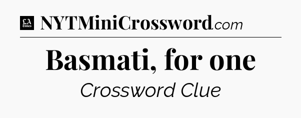 Basmati, for one - LA Times Crossword