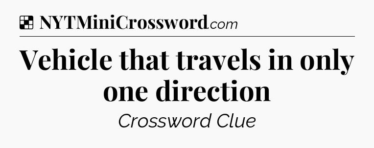 Solution: Vehicle that travels in only one direction - NYT Crossword
