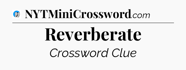 Reverberate Crossword Clue