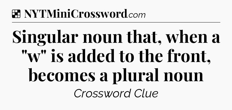 Solution: Singular noun that, when a 
