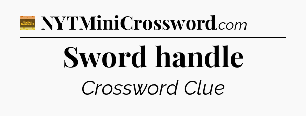 Sword handle crossword clue Eugene Sheffer