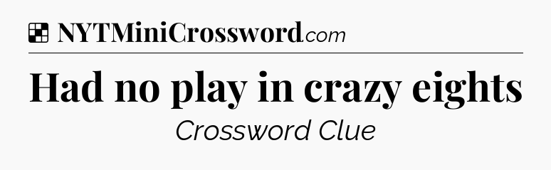 Solution: Had no play in crazy eights - NYT Crossword