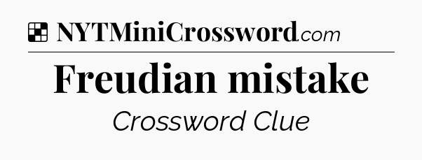 Solution: Freudian mistake - NYT Crossword