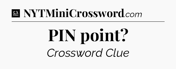PIN point - LA Times Crossword