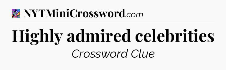 Highly admired celebrities Crossword Clue