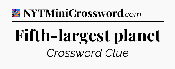 Fifth-largest planet Crossword Clue