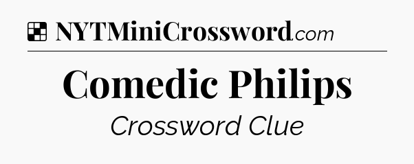 Solution: Comedic Philips - NYT Crossword