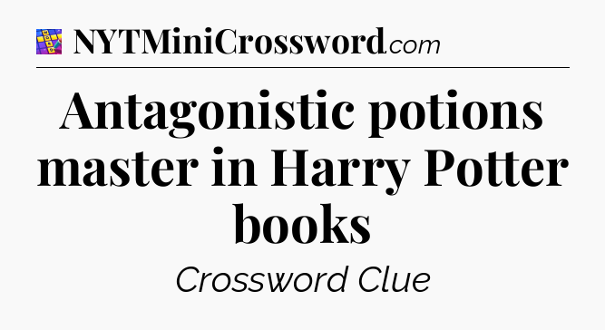 Antagonistic potions master in Harry Potter books Codycross