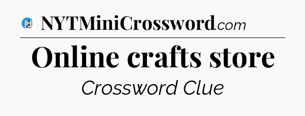 Online crafts store Crossword Clue