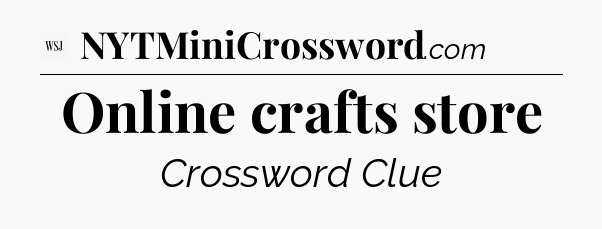 Online crafts store - WSJ Crossword