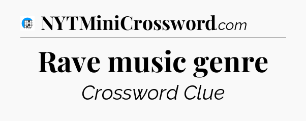 Rave music genre Crossword Clue