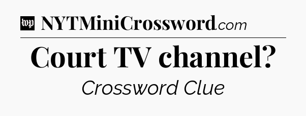 Court TV channel Crossword Clue