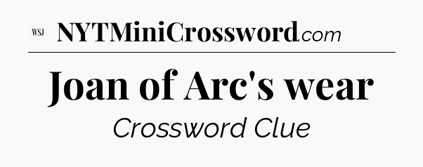 Joan of Arc's wear - WSJ Crossword