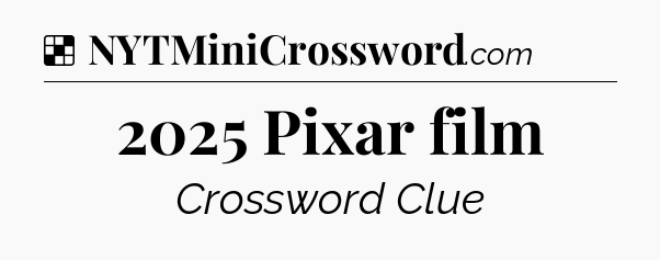 Solution: 2025 Pixar film - NYT Crossword