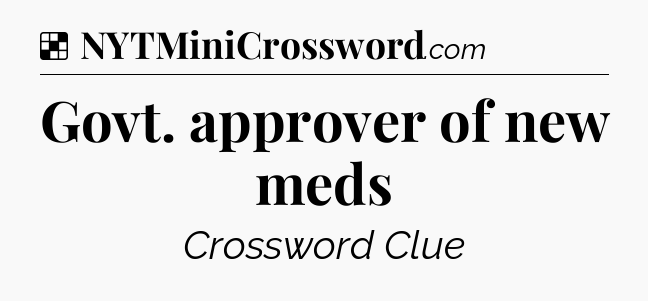 Solution: Govt. approver of new meds - NYT Crossword